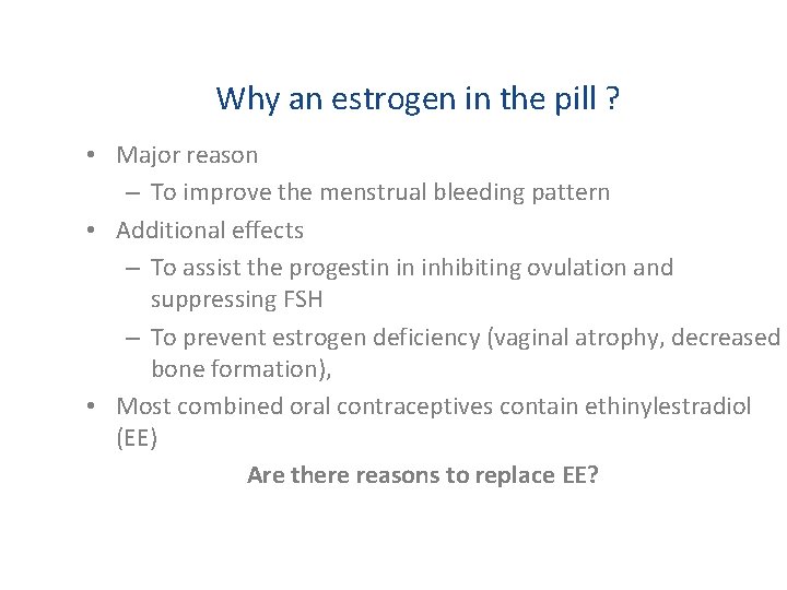 Why an estrogen in the pill ? • Major reason – To improve the