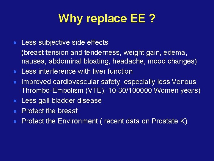 Why replace EE ? · Less subjective side effects (breast tension and tenderness, weight