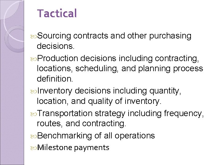 Tactical Sourcing contracts and other purchasing decisions. Production decisions including contracting, locations, scheduling, and