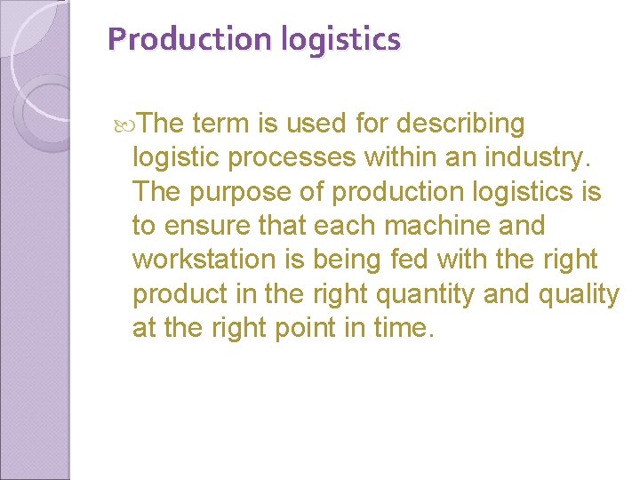 Production logistics The term is used for describing logistic processes within an industry. The