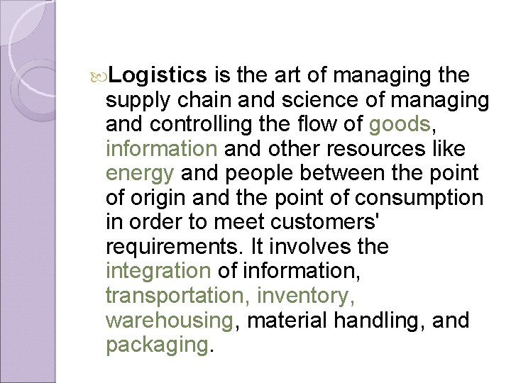  Logistics is the art of managing the supply chain and science of managing