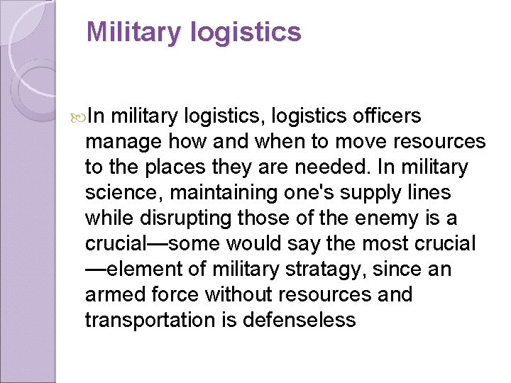 Military logistics In military logistics, logistics officers manage how and when to move resources