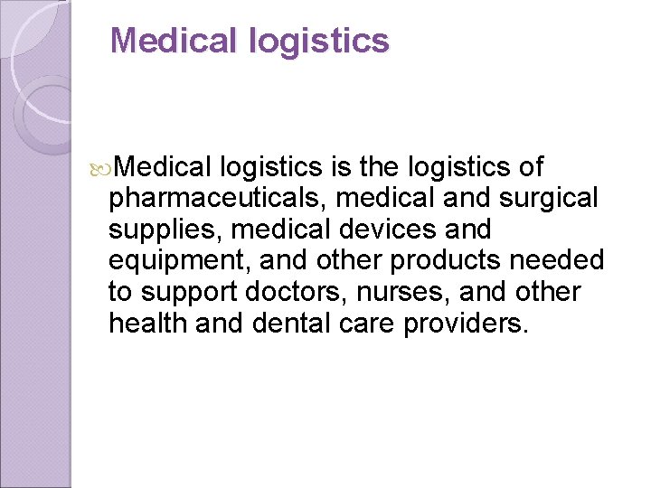 Medical logistics is the logistics of pharmaceuticals, medical and surgical supplies, medical devices and