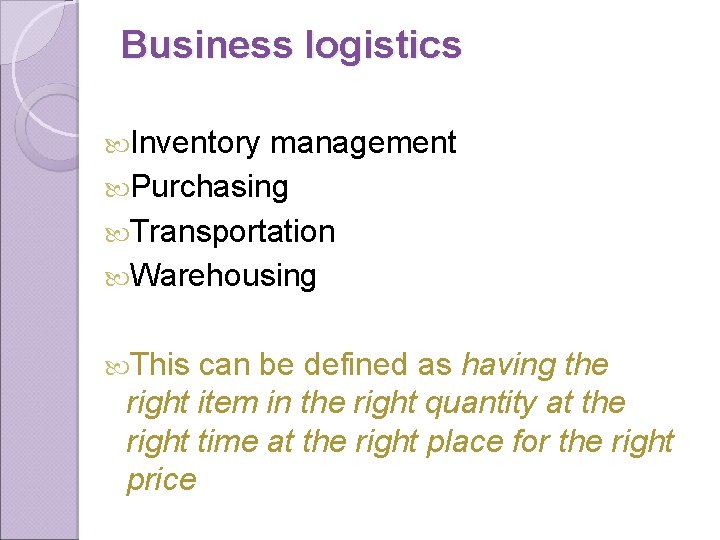 Business logistics Inventory management Purchasing Transportation Warehousing This can be defined as having the