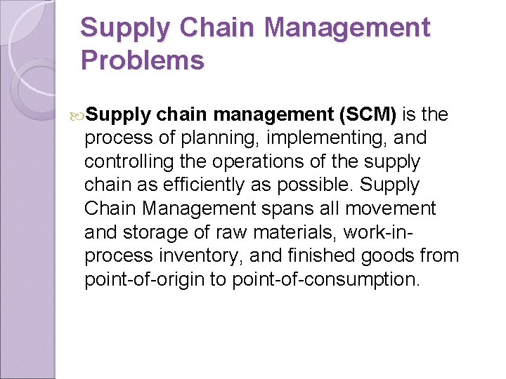 Supply Chain Management Problems Supply chain management (SCM) is the process of planning, implementing,