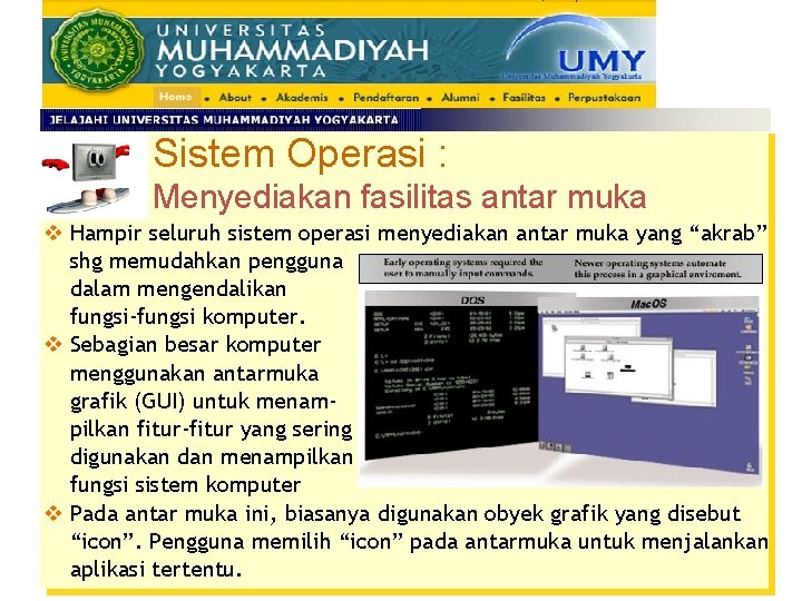 Sistem Operasi : Menyediakan fasilitas antar muka v Hampir seluruh sistem operasi menyediakan antar