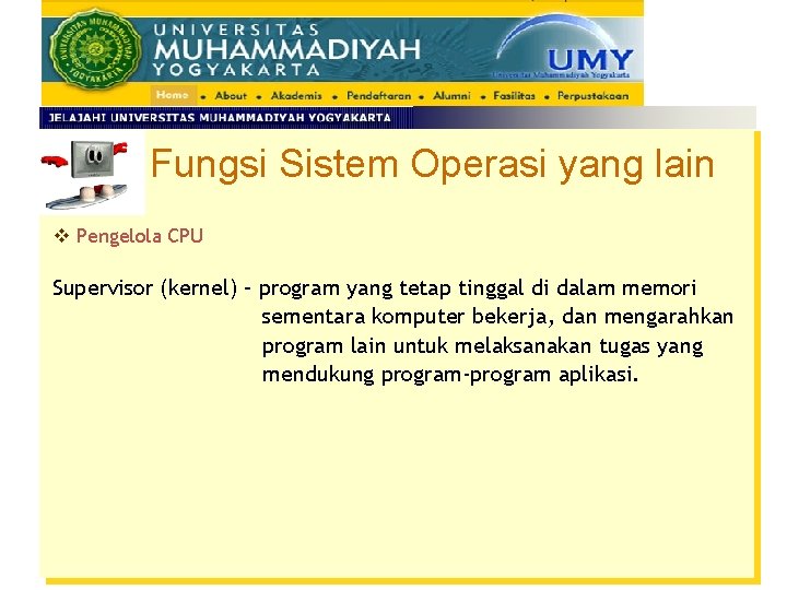 Fungsi Sistem Operasi yang lain v Pengelola CPU Supervisor (kernel) – program yang tetap