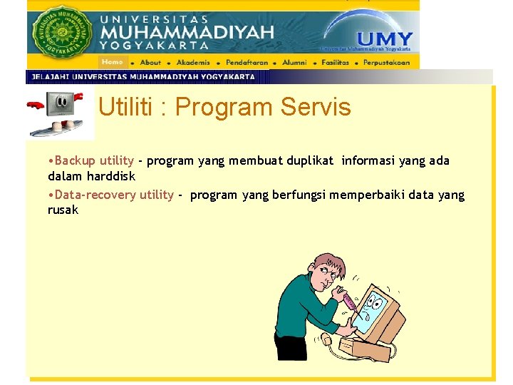 Utiliti : Program Servis • Backup utility - program yang membuat duplikat informasi yang