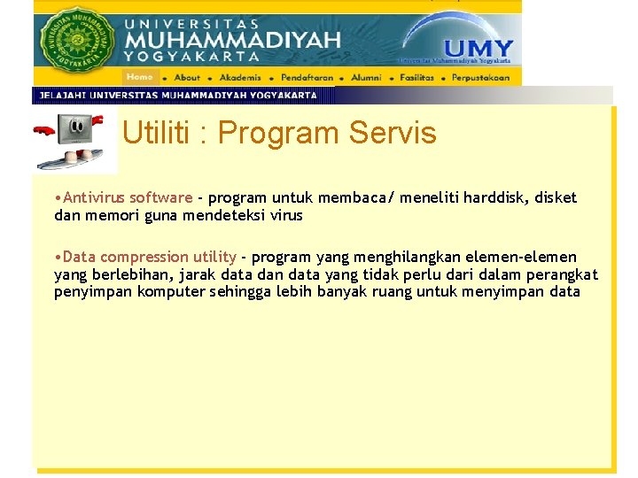Utiliti : Program Servis • Antivirus software - program untuk membaca/ meneliti harddisk, disket