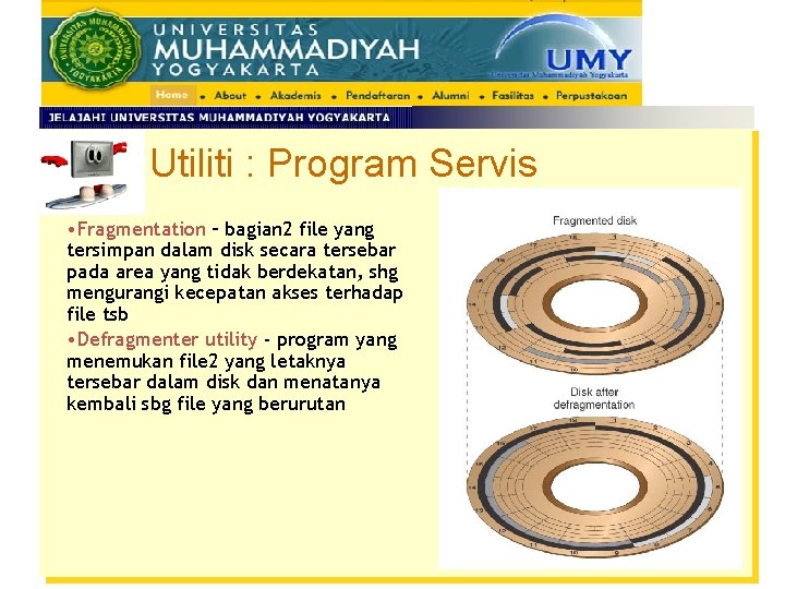 Utiliti : Program Servis • Fragmentation – bagian 2 file yang tersimpan dalam disk