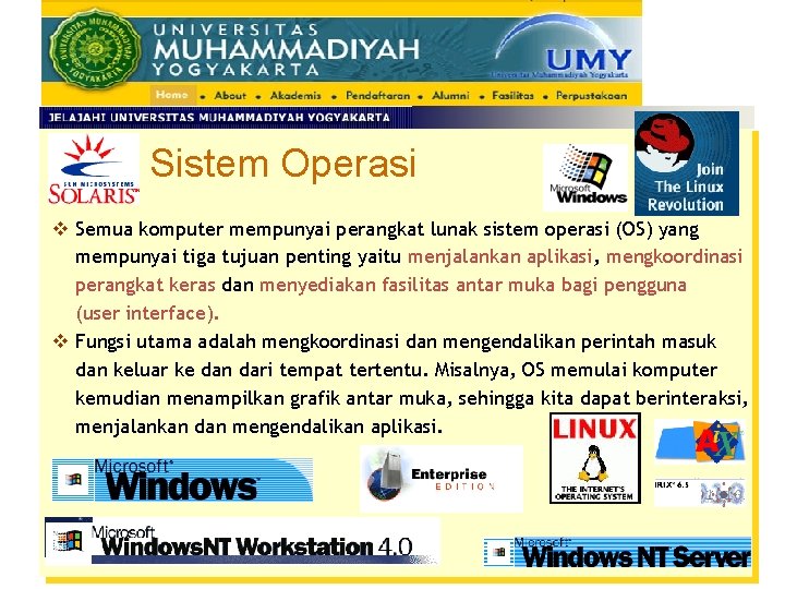 Sistem Operasi v Semua komputer mempunyai perangkat lunak sistem operasi (OS) yang mempunyai tiga