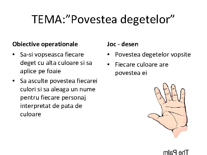 TEMA: ”Povestea degetelor” Obiective operationale Joc - desen • Sa-si vopseasca fiecare deget cu