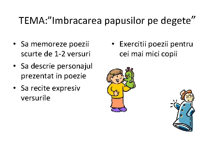 TEMA: ”Imbracarea papusilor pe degete” • Sa memoreze poezii scurte de 1 -2 versuri