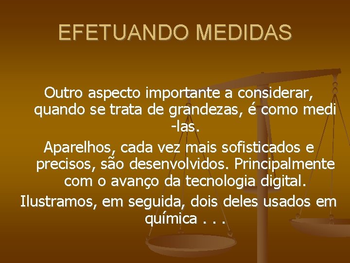 EFETUANDO MEDIDAS Outro aspecto importante a considerar, quando se trata de grandezas, é como