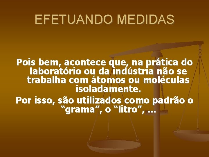 EFETUANDO MEDIDAS Pois bem, acontece que, na prática do laboratório ou da indústria não