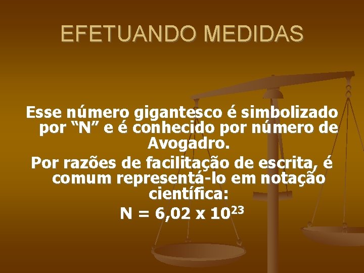 EFETUANDO MEDIDAS Esse número gigantesco é simbolizado por “N” e é conhecido por número