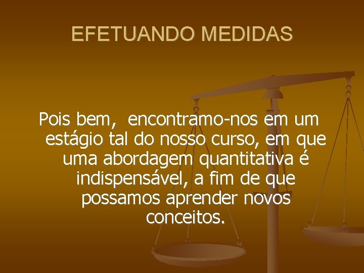 EFETUANDO MEDIDAS Pois bem, encontramo-nos em um estágio tal do nosso curso, em que