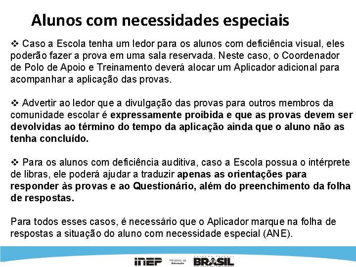 Alunos com necessidades especiais v Caso a Escola tenha um ledor para os alunos