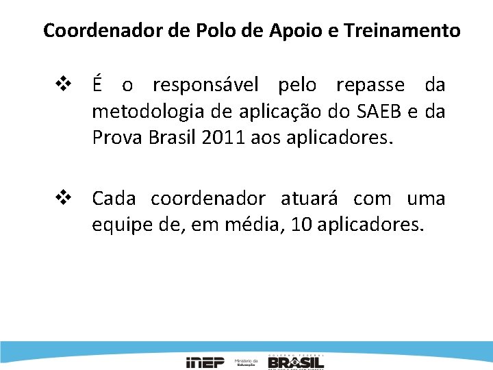 Coordenador de Polo de Apoio e Treinamento v É o responsável pelo repasse da