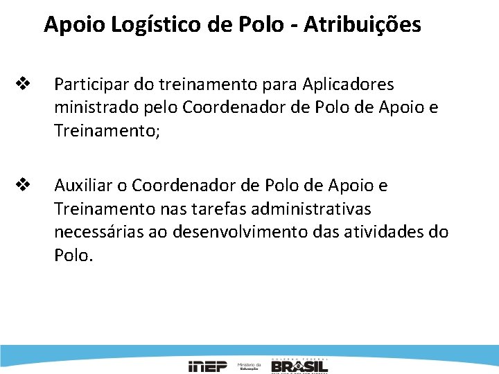 Apoio Logístico de Polo - Atribuições v Participar do treinamento para Aplicadores ministrado pelo