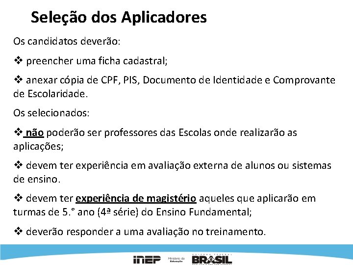 Seleção dos Aplicadores Os candidatos deverão: v preencher uma ficha cadastral; v anexar cópia