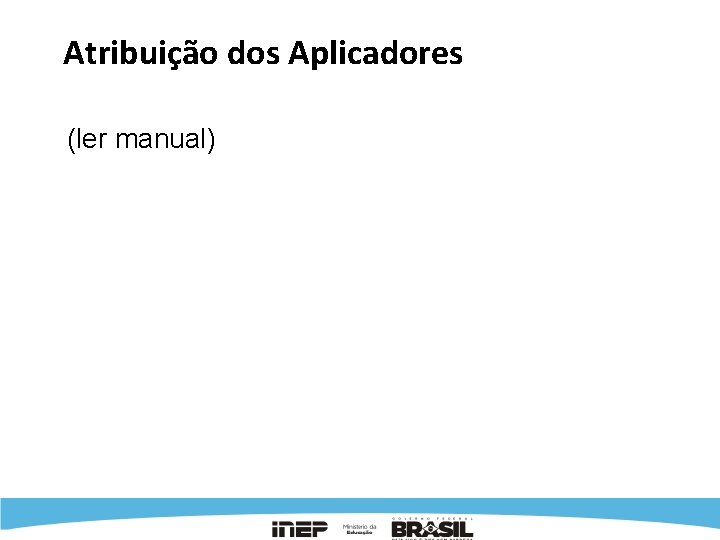 Atribuição dos Aplicadores (ler manual) 