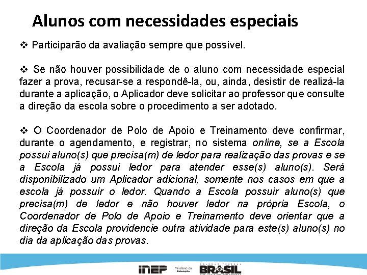 Alunos com necessidades especiais v Participarão da avaliação sempre que possível. v Se não