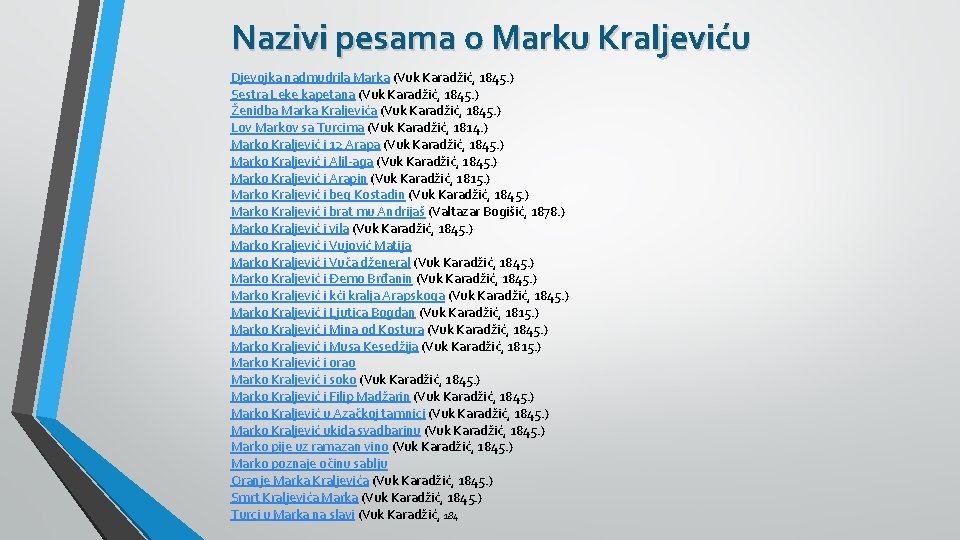 Nazivi pesama o Marku Kraljeviću Djevojka nadmudrila Marka (Vuk Karadžić, 1845. ) Sestra Leke