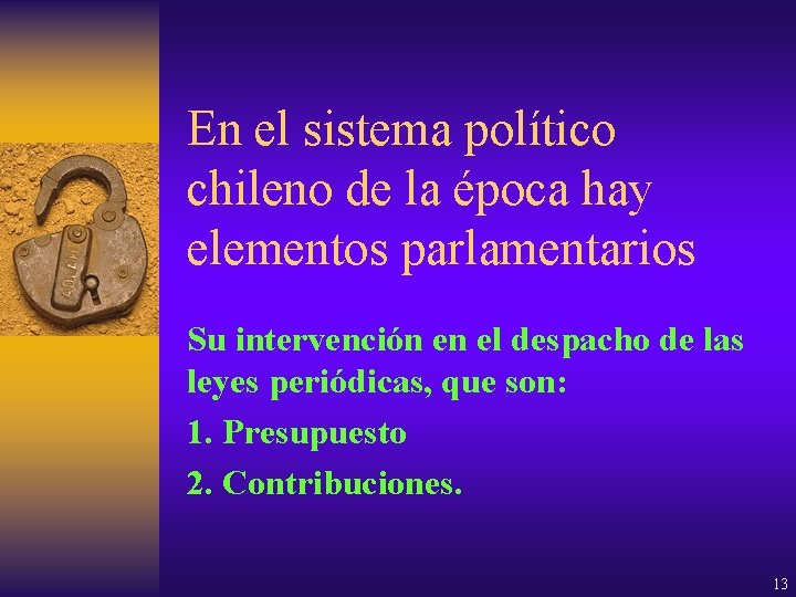 En el sistema político chileno de la época hay elementos parlamentarios Su intervención en