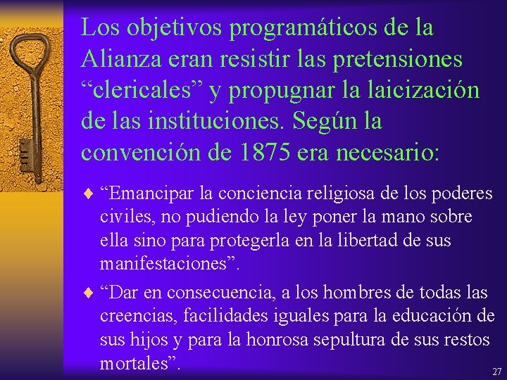 Los objetivos programáticos de la Alianza eran resistir las pretensiones “clericales” y propugnar la