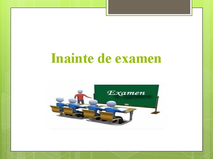 Inainte de examen 