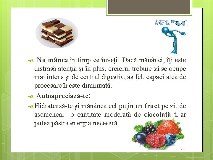 Nu mânca în timp ce înveţi! Dacă mănânci, îţi este distrasă atenţia şi în