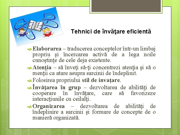 Tehnici de învăţare eficientă Elaborarea – traducerea conceptelor într-un limbaj propriu şi încercarea activă