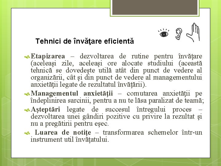 Tehnici de învăţare eficientă Etapizarea – dezvoltarea de rutine pentru învăţare (aceleaşi zile, aceleaşi