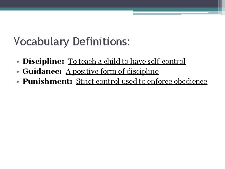 Vocabulary Definitions: • Discipline: To teach a child to have self-control • Guidance: A