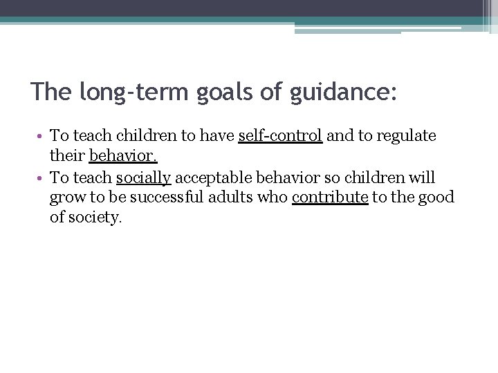 The long-term goals of guidance: • To teach children to have self-control and to