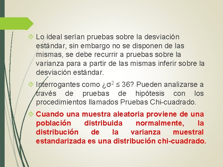  Lo ideal serían pruebas sobre la desviación estándar, sin embargo no se disponen