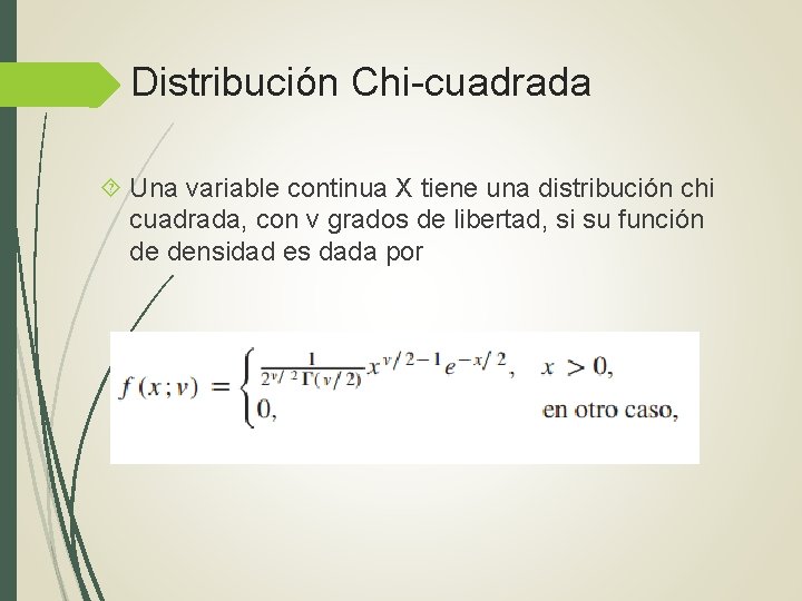 Distribución Chi-cuadrada Una variable continua X tiene una distribución chi cuadrada, con v grados