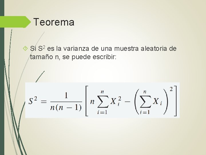 Teorema Si S 2 es la varianza de una muestra aleatoria de tamaño n,