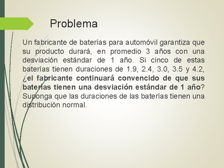Problema Un fabricante de baterías para automóvil garantiza que su producto durará, en promedio