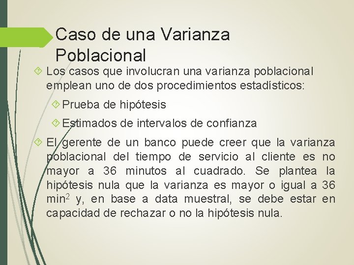 Caso de una Varianza Poblacional Los casos que involucran una varianza poblacional emplean uno