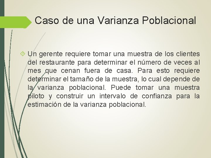 Caso de una Varianza Poblacional Un gerente requiere tomar una muestra de los clientes