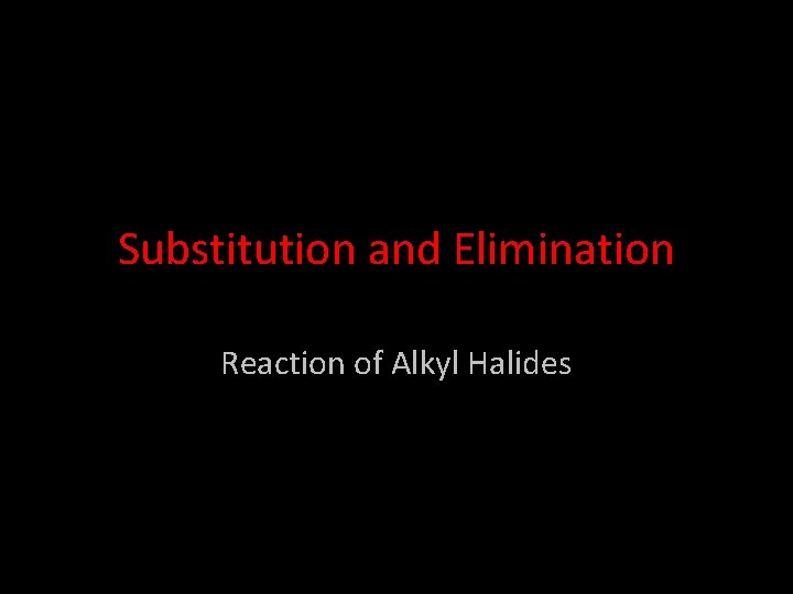 Substitution and Elimination Reaction of Alkyl Halides 