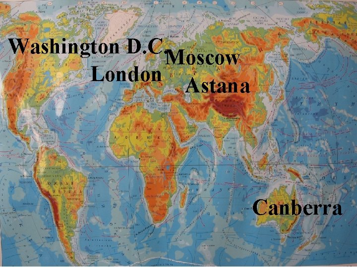 Washington D. C. Moscow London Astana Canberra 