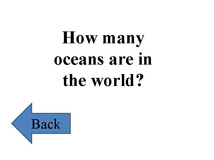 How many oceans are in the world? Back 