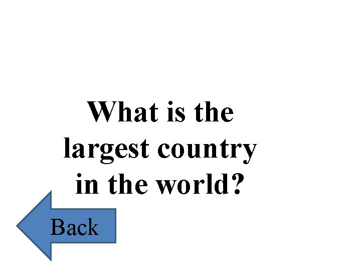 What is the largest country in the world? Back 