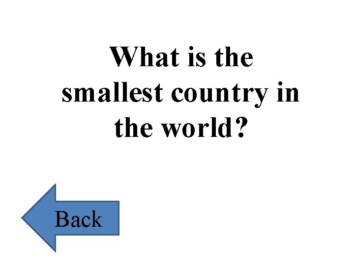 What is the smallest country in the world? Back 