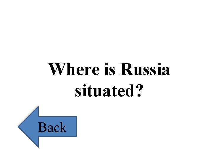 Where is Russia situated? Back 