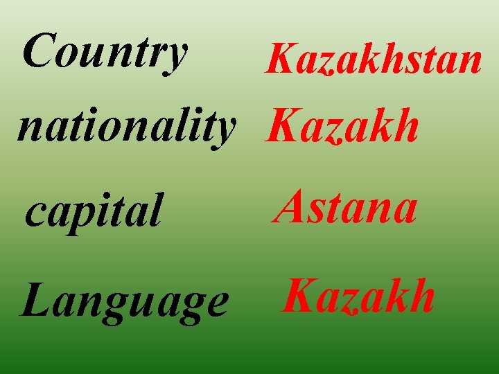 Country Kazakhstan nationality Kazakh capital Astana Language Kazakh 