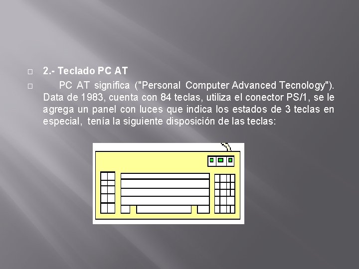 � � 2. - Teclado PC AT significa ("Personal Computer Advanced Tecnology"). Data de � � 2. - Teclado PC AT significa ("Personal Computer Advanced Tecnology"). Data de